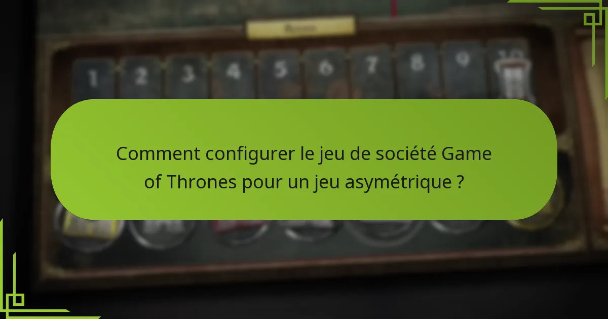 Quelles sont les configurations uniques des factions dans le jeu de société Game of Thrones ?