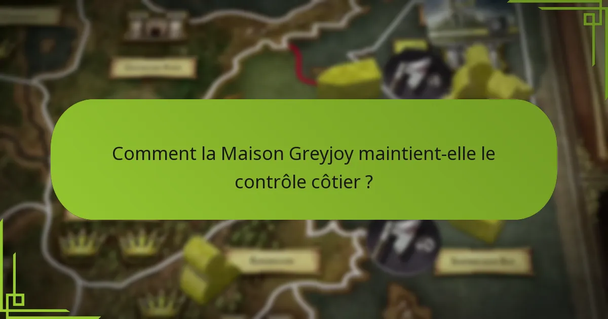 Comment la Maison Greyjoy maintient-elle le contrôle côtier ?