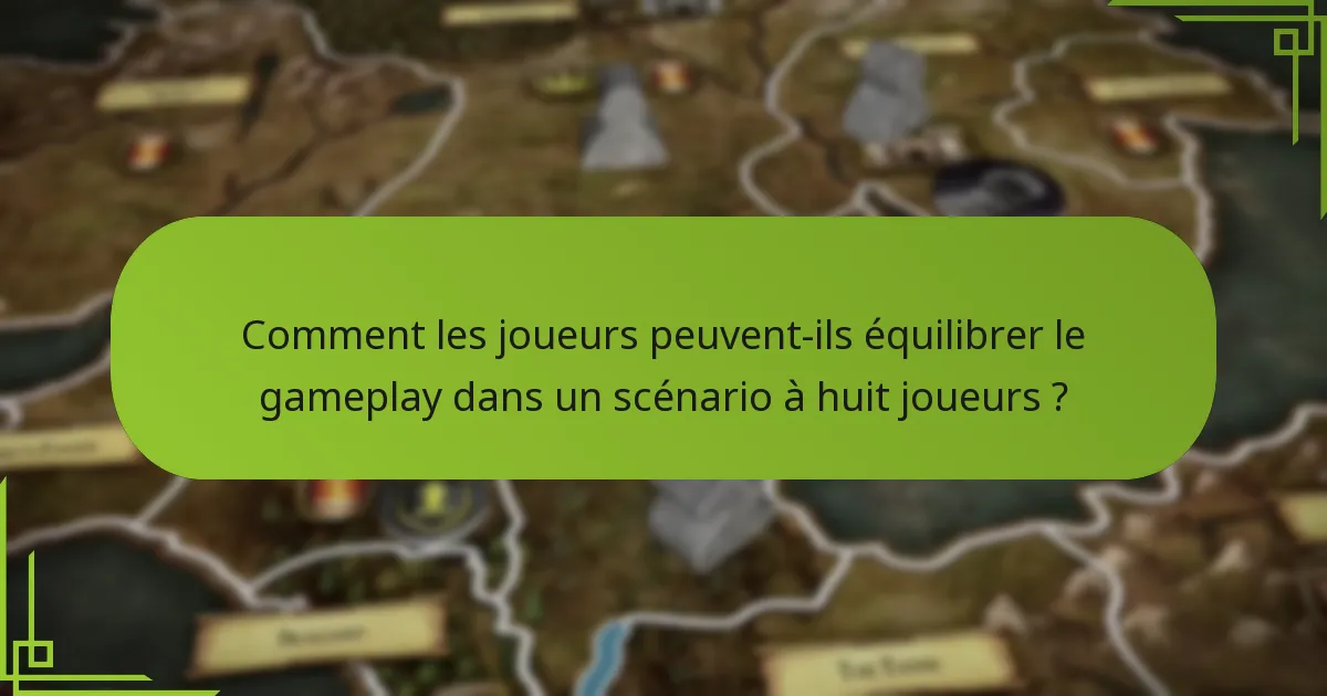 Comment les joueurs peuvent-ils équilibrer le gameplay dans un scénario à huit joueurs ?