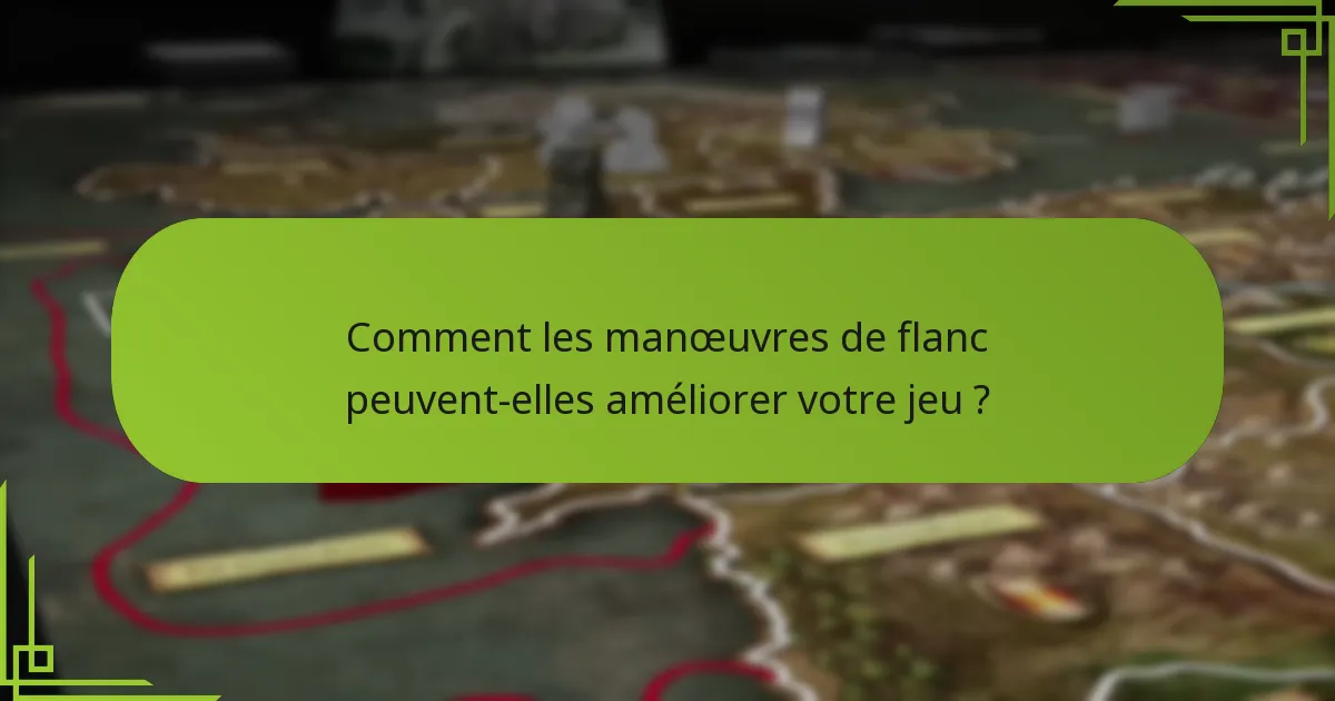 Comment les manœuvres de flanc peuvent-elles améliorer votre jeu ?