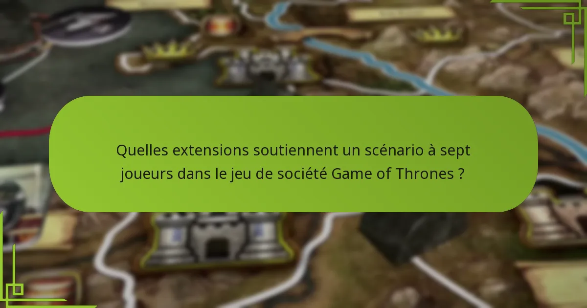 Quels ajustements de gameplay peuvent améliorer l’expérience à sept joueurs ?