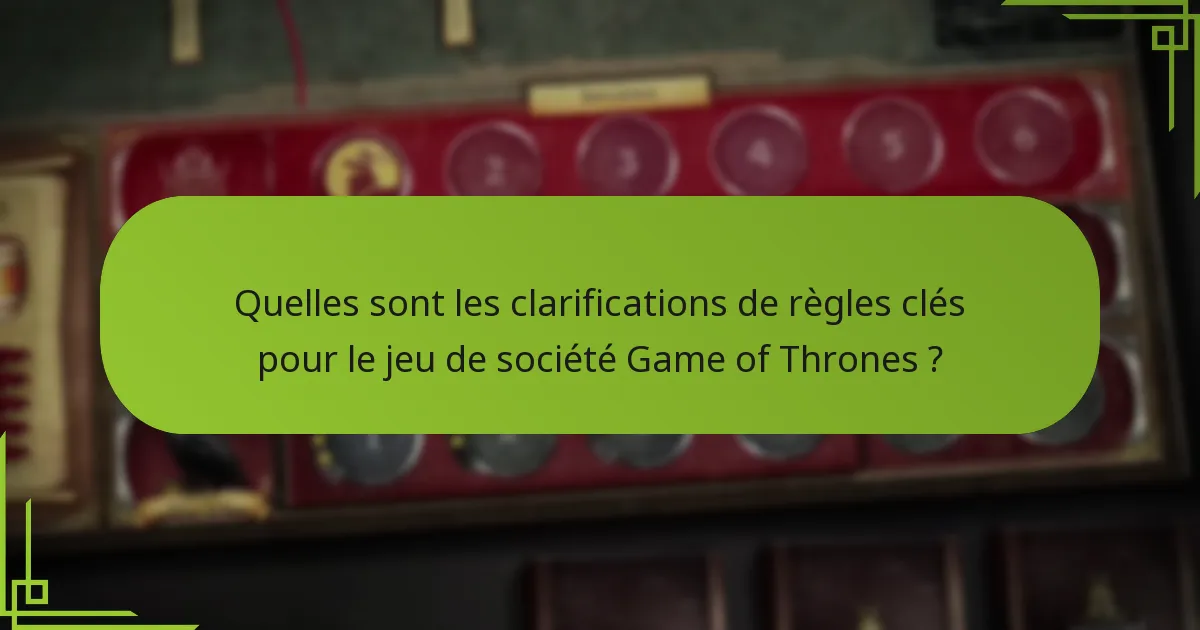 Quelles stratégies avancées peuvent améliorer le gameplay dans le jeu de société Game of Thrones ?