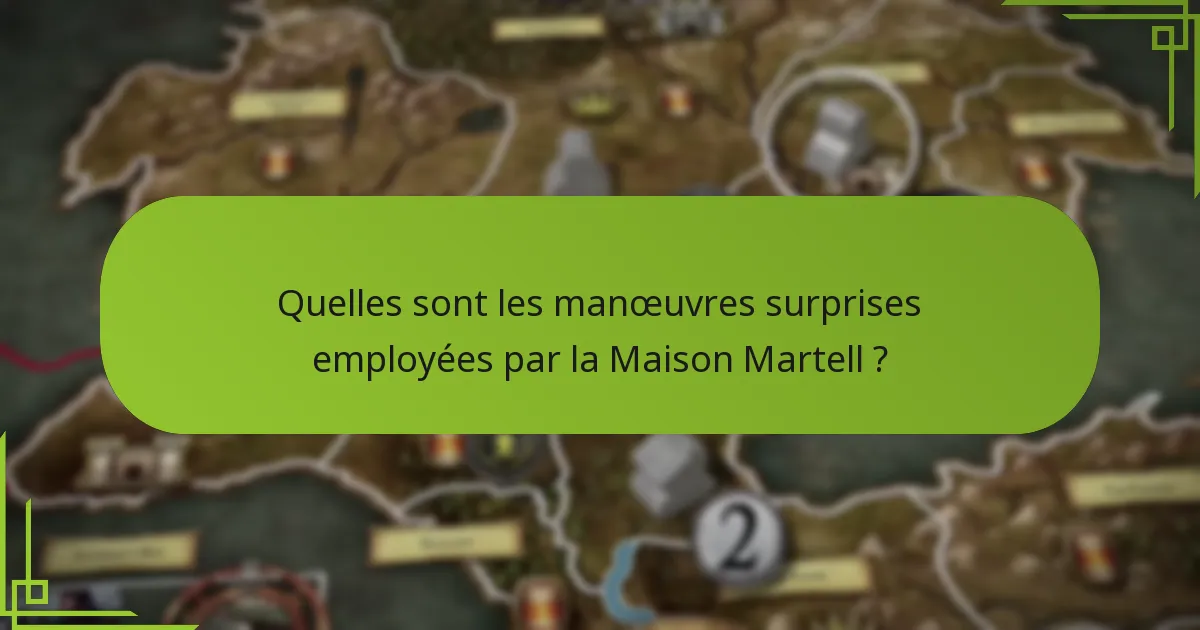 Quelles sont les manœuvres surprises employées par la Maison Martell ?