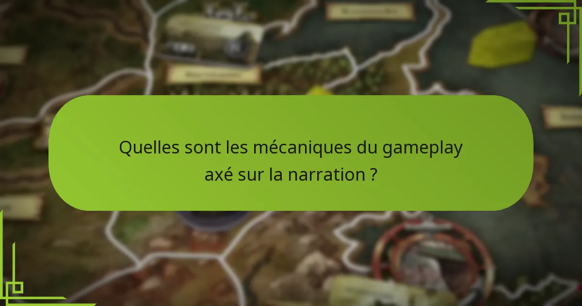 Quelles sont les mécaniques du gameplay axé sur la narration ?