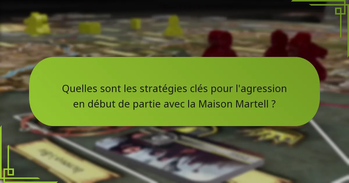 Comment la Maison Martell se compare-t-elle aux autres factions en matière de stratégies en début de partie ?