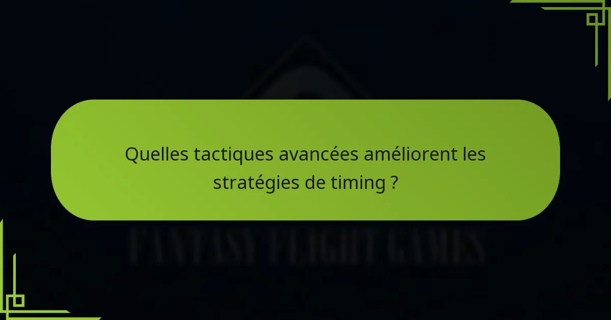 Quelles tactiques avancées améliorent les stratégies de timing ?